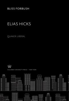 Elias Hicks. Quaker Liberal (eBook, PDF) - Forbush, Bliss