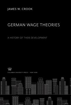 German Wage Theories a History of Their Development (eBook, PDF) - Crook, James W.