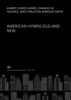 American Hymns Old and New (eBook, PDF) - Christ-Janer, Albert; Hughes, Charles W.; Smith, Carleton Sprague American Hymns Old and New (eBook, PDF) - Christ-Janer, Albert; Hughes, Charles W.; Smith, Carleton Sprague