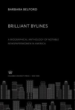 Brilliant Bylines. a Biographical Anthology of Notable Newspaperwomen in America (eBook, PDF) - Belford, Barbara