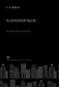 Aleksandr Blok Between Image and Idea (eBook, PDF) - Reeve, F. D.