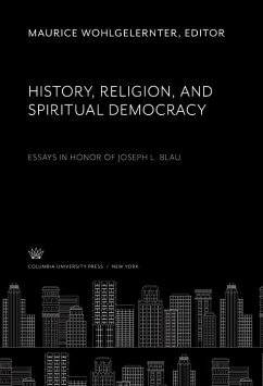 History, Religion, and Spiritual Democracy Essays in Honor of Joseph L. Blau (eBook, PDF)