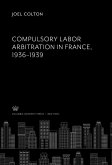 Compulsory Labor Arbitration in France, 1936-1939 (eBook, PDF)