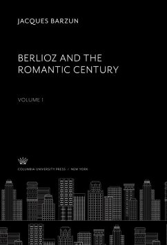 Berlioz and the Romantic Century. Volume I (eBook, PDF) - Barzun, Jacques