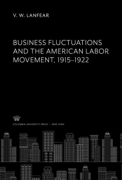 Business Fluctuations and the American Labor Movement 1915-1922 (eBook, PDF) Business Fluctuations and the American Labor Movement 1915-1922 (eBook, PDF)