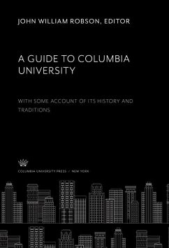 A Guide to Columbia University. With some Account of Its History and Traditions (eBook, PDF) - Robson, John William