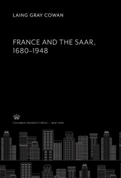France and the Saar,. 1680-1948 (eBook, PDF) - Cowan, Laing Gray