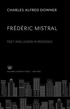 Frédéric Mistral. Poet and Leader in Provence (eBook, PDF) - Downer, Charles Alfred