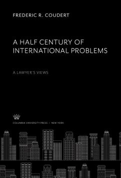 A Half Century of International Problems:. a Lawyer'S Views (eBook, PDF) - Coudert, Frederic R.