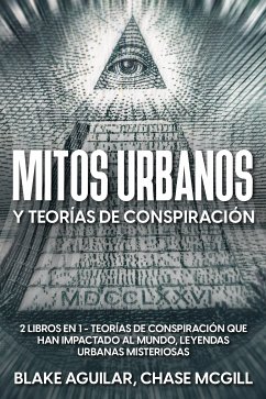 Mitos Urbanos y Teorías de Conspiración (eBook, ePUB) - Aguilar, Blake; McGill, Chase