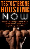 Testosterone Boosting NOW: How to Naturally Increase Your Testosterone Levels and Supercharge Your Life (eBook, ePUB)