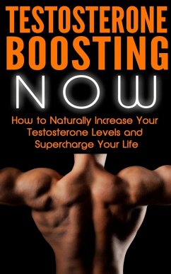 Cover Testosterone Boosting NOW: How to Naturally Increase Your Testosterone Levels and Supercharge Your Life (eBook, ePUB)