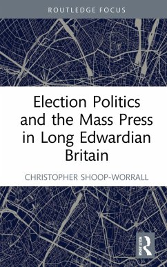 Cover Election Politics and the Mass Press in Long Edwardian Britain (eBook, ePUB)