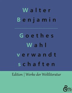 Goethes Wahlverwandtschaften - Benjamin, Walter
