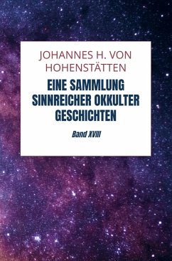 Eine Sammlung sinnreicher okkulter Geschichten - Hohenstätten, Johannes H. von