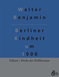 Berliner Kindheit um 1900 - Benjamin, Walter