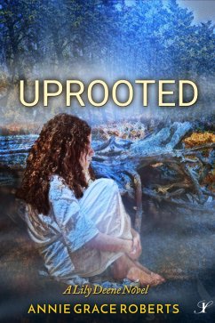 Uprooted (A Lily Deene Novel, #3) (eBook, ePUB) - Roberts, Annie Grace