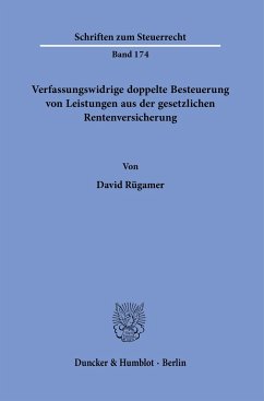 Verfassungswidrige doppelte Besteuerung von Leistungen aus der gesetzlichen Rentenversicherung. - Rügamer, David