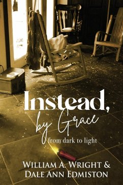 Instead, by Grace - Wright, William A.; Edmiston, Dale Ann