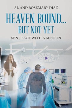 Heaven Bound... But Not Yet: Sent back with a mission - Diaz, Al; Diaz, Rosemary