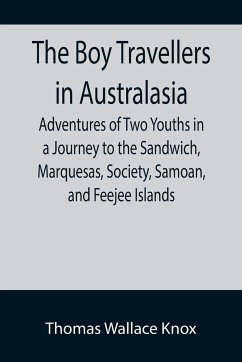 The Boy Travellers in Australasia; Adventures of Two Youths in a Journey to the Sandwich, Marquesas, Society, Samoan, and Feejee Islands - Wallace Knox, Thomas