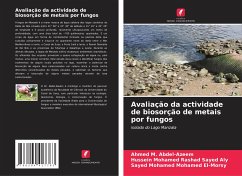 Avaliação da actividade de biosorção de metais por fungos - M. Abdel-Azeem, Ahmed;Mohamed Rashad Sayed Aly, Hussein;Mohamed Mohamed El-Morsy, Sayed