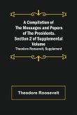 A Compilation of the Messages and Papers of the Presidents. Section 2 of Supplemental Volume