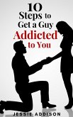 10 Steps to Get a Guy Addicted to You (eBook, ePUB)