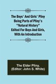 The Boys' and Girls' Pliny; Being parts of Pliny's &quote;Natural History&quote; edited for boys and girls, with an Introduction