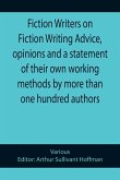 Fiction Writers on Fiction Writing Advice, opinions and a statement of their own working methods by more than one hundred authors