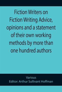Fiction Writers on Fiction Writing Advice, opinions and a statement of their own working methods by more than one hundred authors - Various
