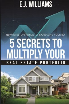 5 Secrets to Multiply Your Real Estate Portfolio - Williams, E. J.