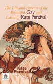 The Life and Amours of the Beautiful Gay and Dashing Kate Percival