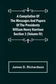 A Compilation of the Messages and Papers of the Presidents Section 1 (Volume IV) William Henry Harrison