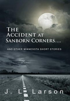 The Accident at Sanborn Corners.... - Larson, J. L.