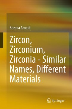 Zircon, Zirconium, Zirconia - Similar Names, Different Materials (eBook, PDF) - Arnold, Bożena