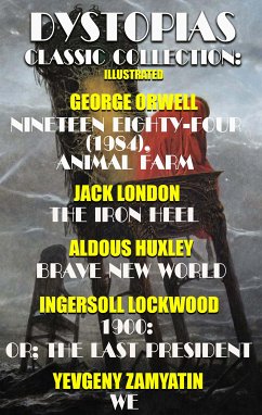 Dystopias. Сlassic collection. Illustrated (eBook, ePUB) - Orwell, George; London, Jack; Huxley, Aldous; Lockwood, Ingersoll; Zamyatin, Yevgeny