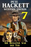 ¿Ihr Begleiter war der Tod: Pete Hackett Western Edition 7 (eBook, ePUB)