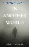 In Another World - A Paranormal Mystery/Romance Novel (eBook, ePUB) In Another World - A Paranormal Mystery/Romance Novel (eBook, ePUB)