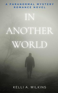 In Another World - A Paranormal Mystery/Romance Novel (eBook, ePUB) - Wilkins, Kelli A.