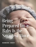 Being Prepared for a Baby Is the Smartest Move (eBook, ePUB)