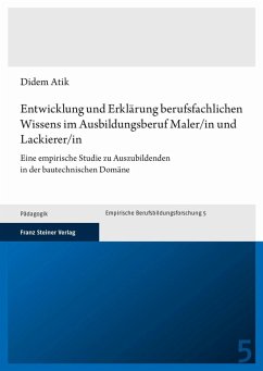 Entwicklung und Erklärung berufsfachlichen Wissens im Ausbildungsberuf Maler/in und Lackierer/in (eBook, PDF) - Atik, Didem