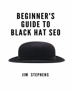 Beginner's Guide to Black Hat SEO (eBook, ePUB) - Stephens, Jim