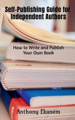 Self-Publishing Guide for Independent Authors - Ekanem, Anthony