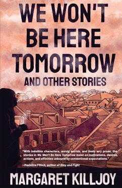 We Won't Be Here Tomorrow: And Other Stories - Killjoy, Margaret