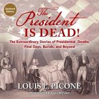 The President Is Dead!: The Extraordinary Stories of Presidential Deaths, Final Days, Burials, and Beyond (Updated Edition)