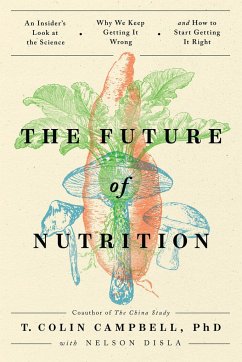The Future of Nutrition - Campbell, T. Colin, Ph.D.