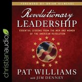 Revolutionary Leadership: Essential Lessons from the Men and Women of the American Revolution