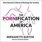 The Pornification of America: How Raunch Culture Is Ruining Our Society