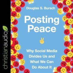 Posting Peace: Why Social Media Divides Us and What We Can Do about It - Bursch, Douglas S.